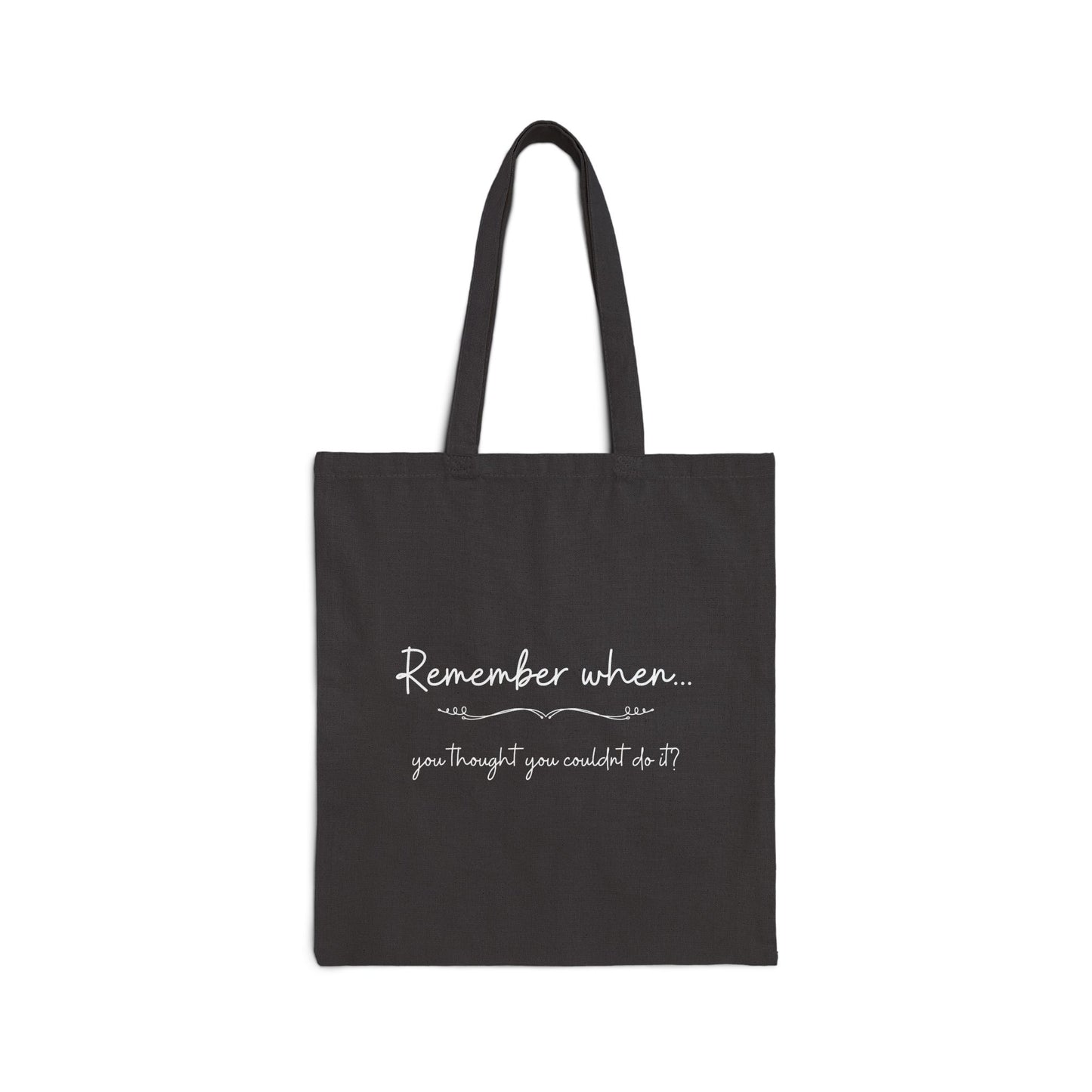 "Remember When... You Thought You Couldn't Do It?" - Motivational Cotton Canvas Tote Bag
